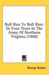 Cover image for Bull Run to Bull Run: Or Four Years in the Army of Northern Virginia (1900)