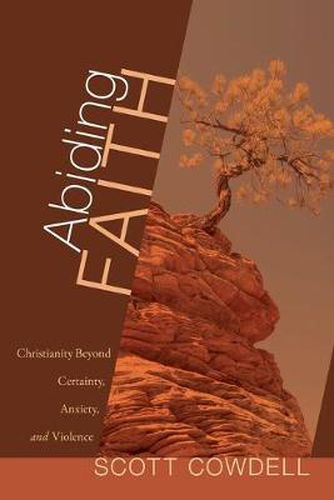 Cover image for Abiding Faith: Christianity Beyond Certainty, Anxiety, and Violence