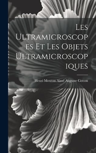 Cover image for Les Ultramicroscopes et les Objets Ultramicroscopiques