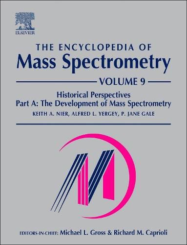 Cover image for The Encyclopedia of Mass Spectrometry: Volume 9: Historical Perspectives, Part A: The Development of Mass Spectrometry