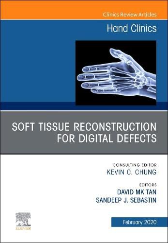 Cover image for Soft Tissue Reconstruction for Digital Defects, An Issue of Hand Clinics