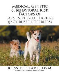 Cover image for Medical, Genetic & Behavioral Risk Factors of Parson Russell Terriers (Jack Russell Terriers)