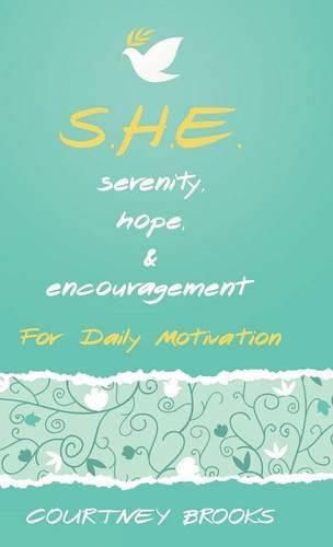 Cover image for S.H.E. Serenity, Hope, & Encouragement: For Daily Motivation