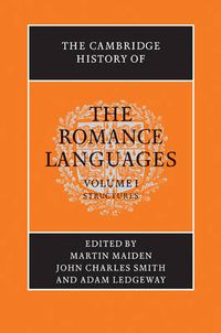 Cover image for The Cambridge History of the Romance Languages: Volume 1, Structures