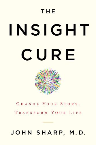 Cover image for The Insight Cure: Change Your Story, Transform Your Life