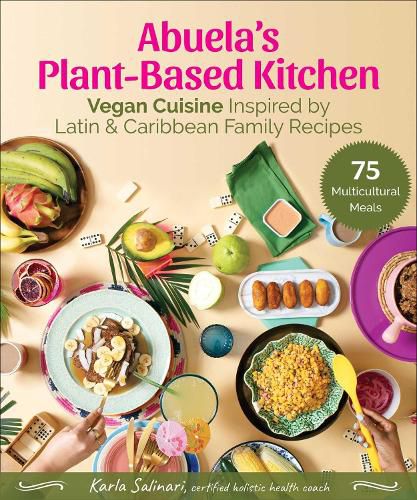 Cover image for Abuela's Plant-Based Kitchen: Vegan Cuisine Inspired by Latin & Caribbean Family Recipes