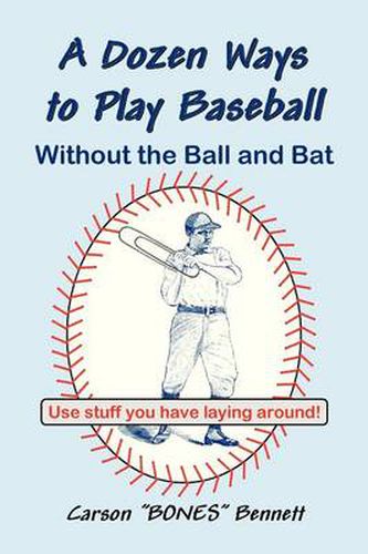 Cover image for A Dozen Ways To Play Baseball Without the Ball and Bat