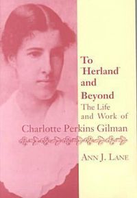 Cover image for To Herland and Beyond: The Life and Work of Charlotte Perkins Gilman