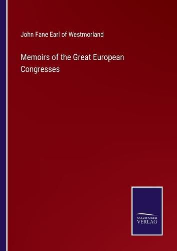 Memoirs of the Great European Congresses