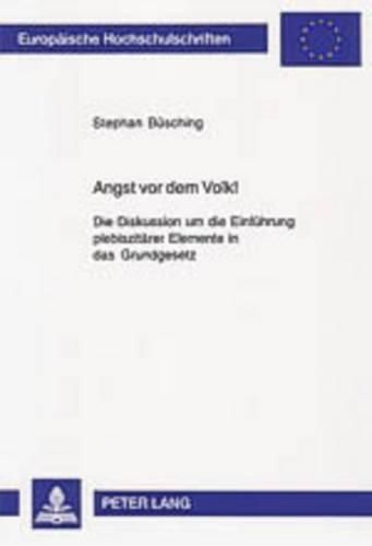 Cover image for Angst VOR Dem Volk!: Die Diskussion Um Die Einfuehrung Plebiszitaerer Elemente in Das Grundgesetz