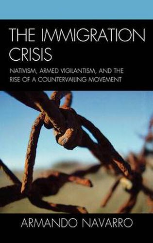 Cover image for The Immigration Crisis: Nativism, Armed Vigilantism, and the Rise of a Countervailing Movement