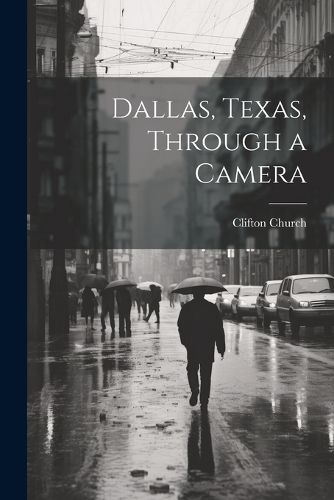 Cover image for Dallas, Texas, Through a Camera