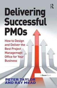 Cover image for Delivering Successful PMOs: How to Design and Deliver the Best Project Management Office for your Business