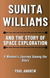 Cover image for Sunita Williams and The Story of Space Exploration