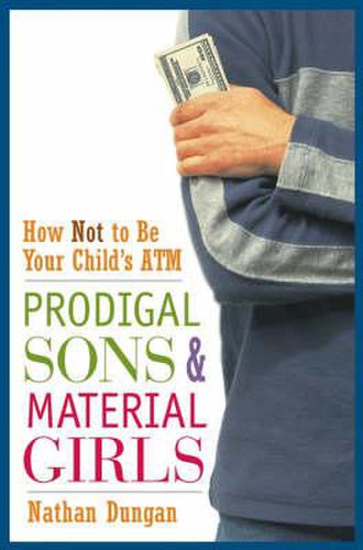 Cover image for Prodigal Sons and Material Girls: How Not to be Your Child's ATM