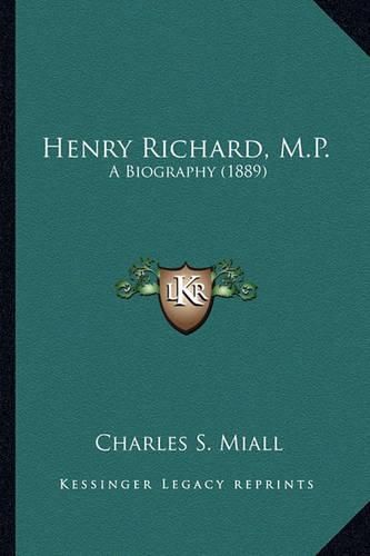 Henry Richard, M.P.: A Biography (1889)