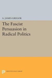 Cover image for The Fascist Persuasion in Radical Politics