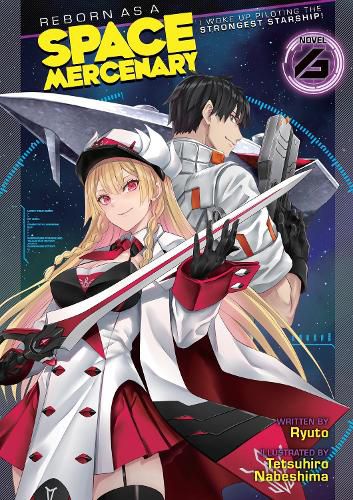 Cover image for Reborn as a Space Mercenary: I Woke Up Piloting the Strongest Starship! (Light Novel) Vol. 6