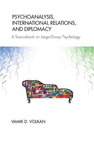 Cover image for Psychoanalysis, International Relations, and Diplomacy: A Sourcebook on Large-Group Psychology