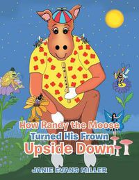 Cover image for How Randy the Moose Turned His Frown Upside Down