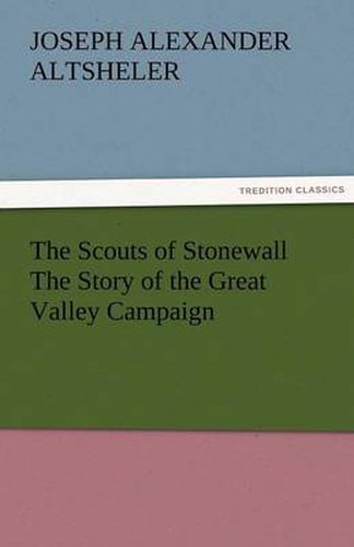 Cover image for The Scouts of Stonewall The Story of the Great Valley Campaign