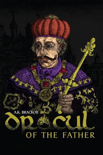 Dracul: of the Father: The Untold Story of Vlad II Dracul, Founder of the Dracula Dynasty