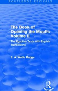 Cover image for The Book of the Opening of the Mouth: Vol. II (Routledge Revivals): The Egyptian Texts with English Translations