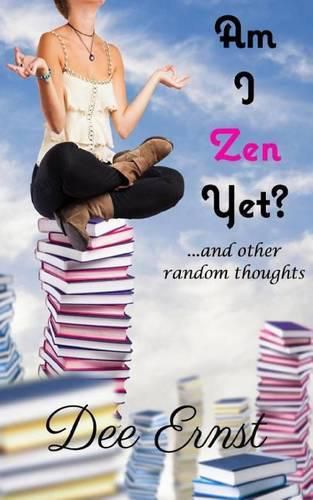 Am I Zen Yet?: ...and other random thoughts