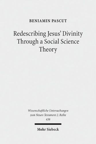 Cover image for Redescribing Jesus' Divinity Through a Social Science Theory: An Interdisciplinary Analysis of Forgiveness and Divine Identity in Ancient Judaism and Mark 2:1-12
