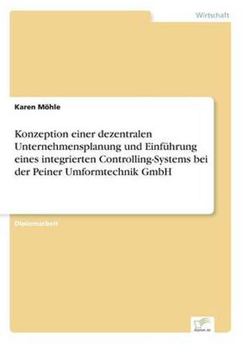 Cover image for Konzeption einer dezentralen Unternehmensplanung und Einfuhrung eines integrierten Controlling-Systems bei der Peiner Umformtechnik GmbH