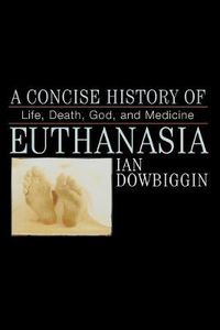 Cover image for A Concise History of Euthanasia: Life, Death, God, and Medicine