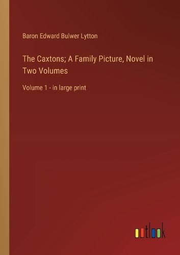 Cover image for The Caxtons; A Family Picture, Novel in Two Volumes