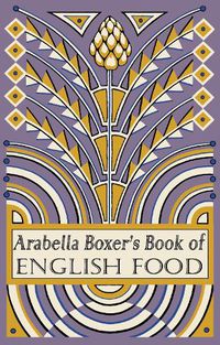 Cover image for Arabella Boxer's Book of English Food: A Rediscovery of British Food From Before the War