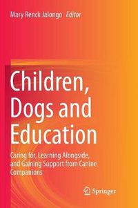 Cover image for Children, Dogs and Education: Caring for, Learning Alongside, and Gaining Support from Canine Companions