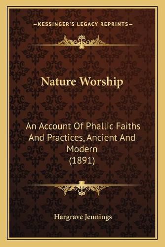 Nature Worship: An Account of Phallic Faiths and Practices, Ancient and Modern (1891)