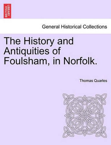 Cover image for The History and Antiquities of Foulsham, in Norfolk.