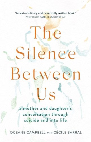 Cover image for The Silence Between Us: A Mother and Daughter's Conversation Through Suicide and into Life