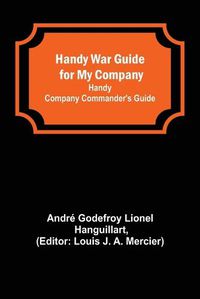 Cover image for Handy War Guide for My Company: Handy Company Commander's Guide