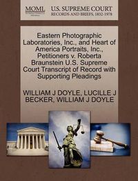 Cover image for Eastern Photographic Laboratories, Inc., and Heart of America Portraits, Inc., Petitioners V. Roberta Braunstein U.S. Supreme Court Transcript of Record with Supporting Pleadings