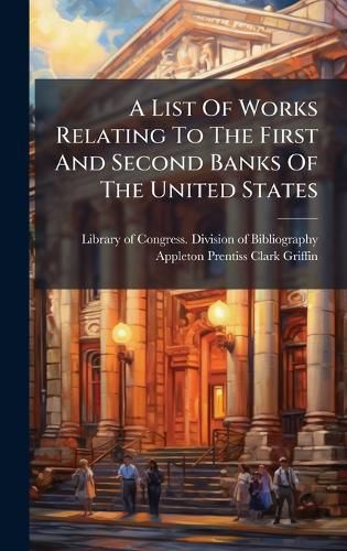 Cover image for A List Of Works Relating To The First And Second Banks Of The United States