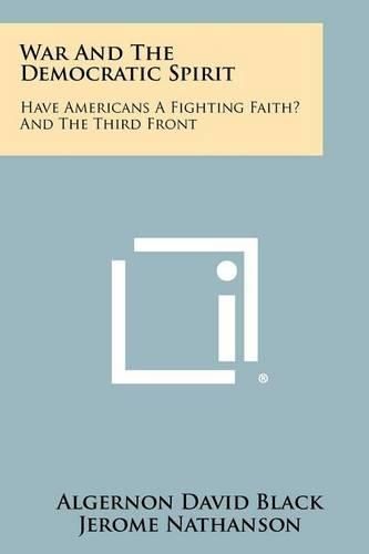 War and the Democratic Spirit: Have Americans a Fighting Faith? and the Third Front