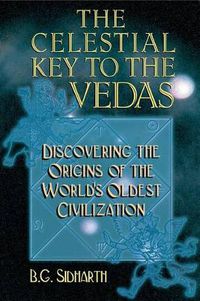 Cover image for Celestial Key to the Vedas: Discovering the Origins of the World's Oldest Civilization