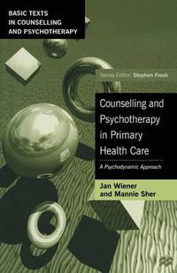 Cover image for Counselling and Psychotherapy in Primary Health Care: A Psychodynamic Approach