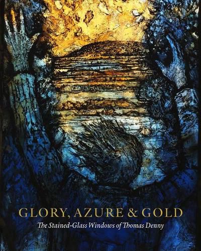 Glory, Azure and Gold: The Stained-Glass Windows of Thomas Denny