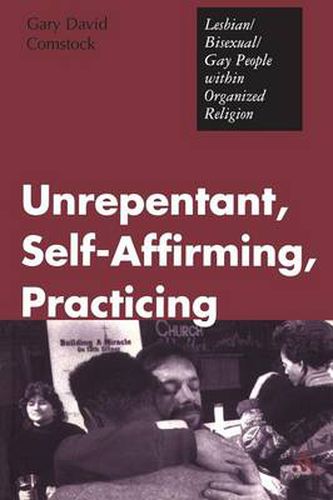 Cover image for Unrepentant, Self-Affirming, Practicing: Lesbian/Bisexual/Gay People within Organized Religion