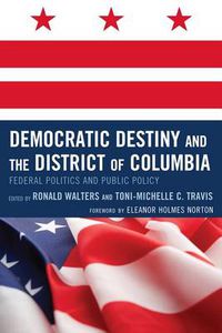Cover image for Democratic Destiny and the District of Columbia: Federal Politics and Public Policy