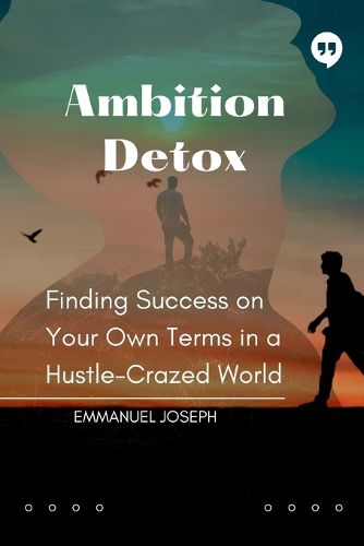 Cover image for Ambition Detox, Finding Success on Your Own Terms in a Hustle-Crazed World