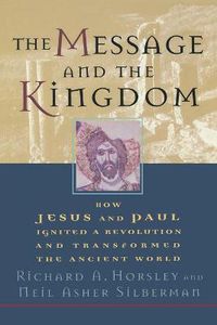 Cover image for The Message and the Kingdom: How Jesus & Paul Ignited a Revolution & Transformed the Ancient World