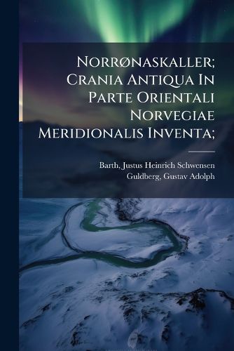 Cover image for Norr Naskaller; Crania Antiqua in Parte Orientali Norvegiae Meridionalis Inventa;