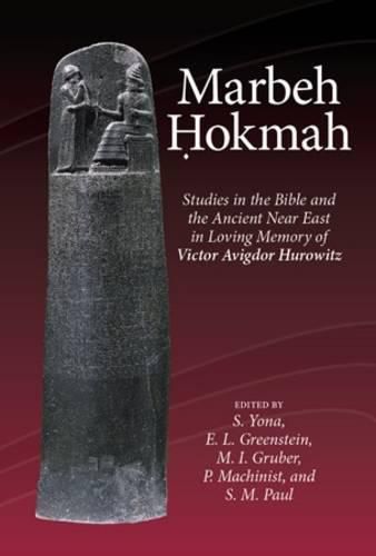 Marbeh Hokmah: Studies in the Bible and the Ancient Near East in Loving Memory of Victor Avigdor Hurowitz